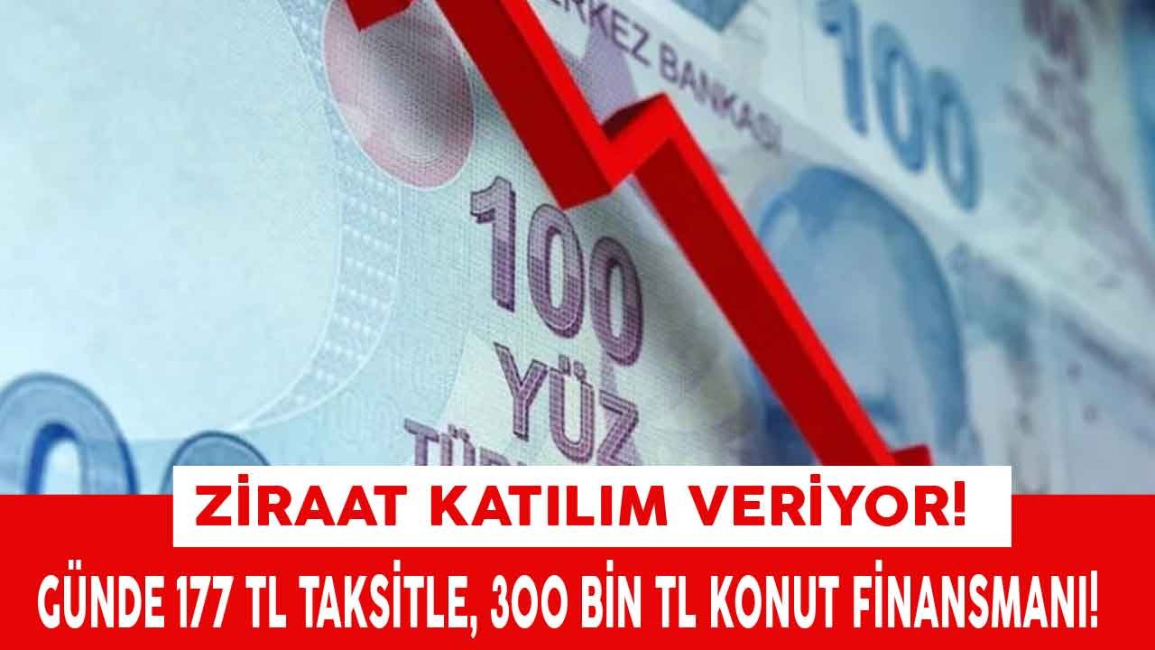Şaka Değil Gerçek! Günde 177 TL Ödeme İle 300 Bin TL Konut Finansmanı Ziraat Katılım' da