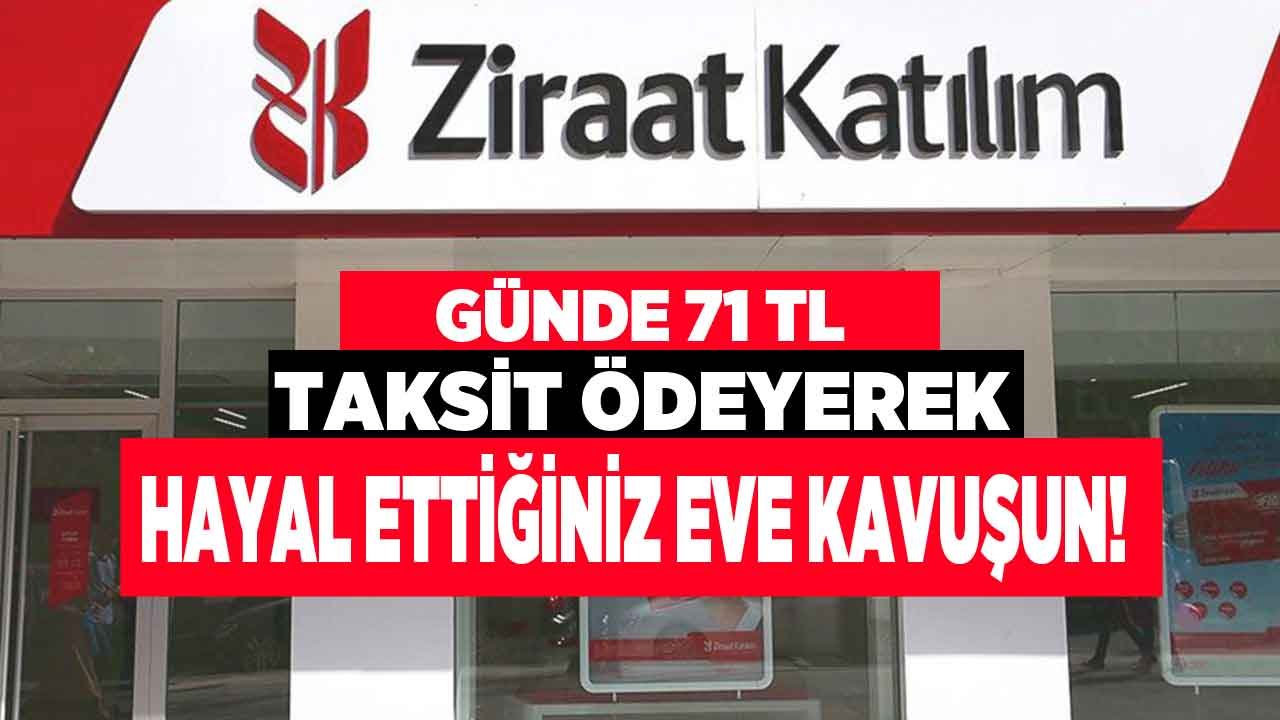 Hayal Ettiğiniz Eve Günde 71 TL Ödeyerek Ziraat Katılım' da Kavuşun
