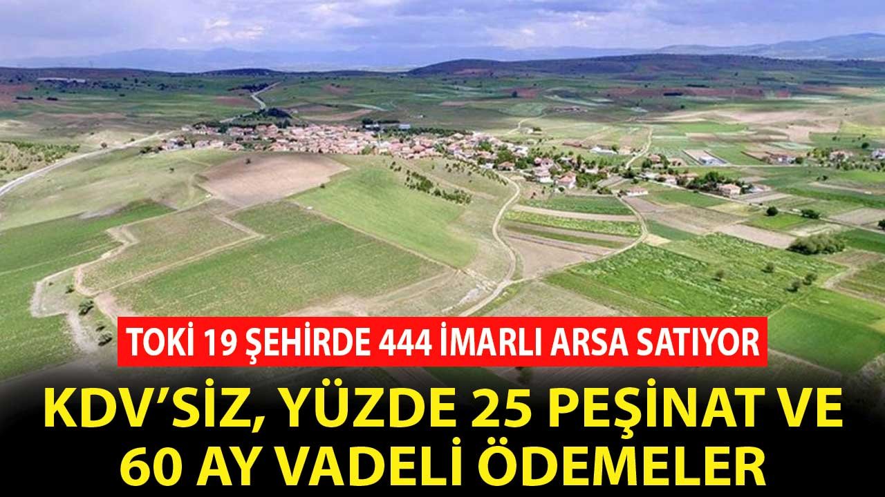 Konut, Ticaret, Akaryakıt İstasyonu, Turizm İmarlı 444 Arsa KDV'siz 60 Ay Vadeyle TOKİ'den Satılık