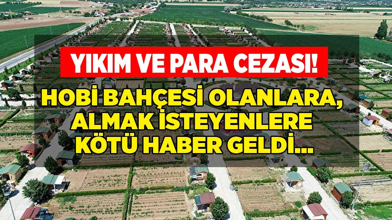 Hobi Bahçesi Olanlara, Almak İsteyenlere Kötü Haber: Yıkım ve Para Cezası Kararı!