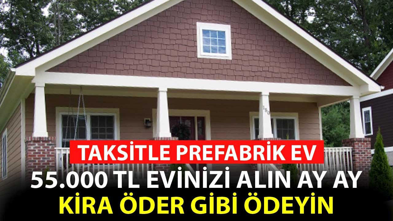 Taksitle Prefabrik Ev! 55.000 TL'ye Alın Ay Ay Kira Gibi Ödeyin