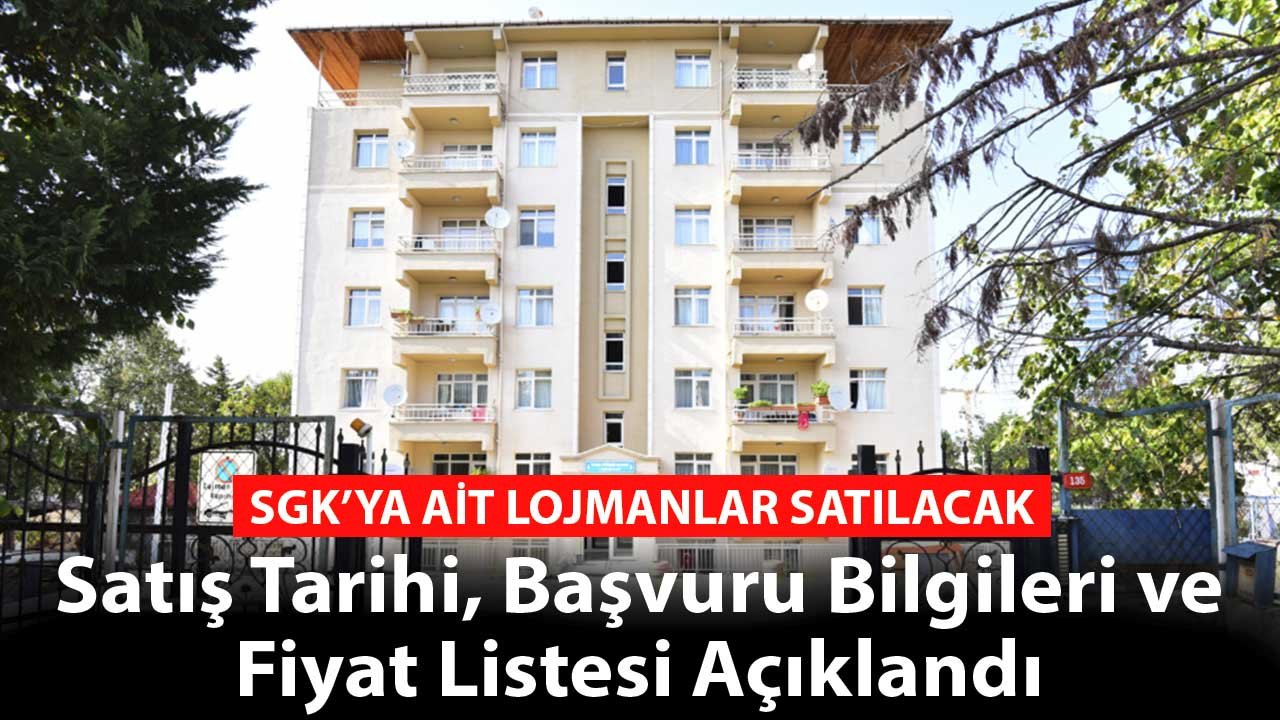 SGK'ya Ait Lojmanlar Satılacak! Başvuru Tarihleri, Satış ve Fiyat Listesi Açıklandı