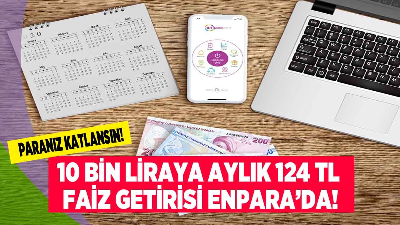 10 Bin TL'ye Aylık 124 TL Faiz Geliri Enpara' da! Paranızın Değerini Katlayın