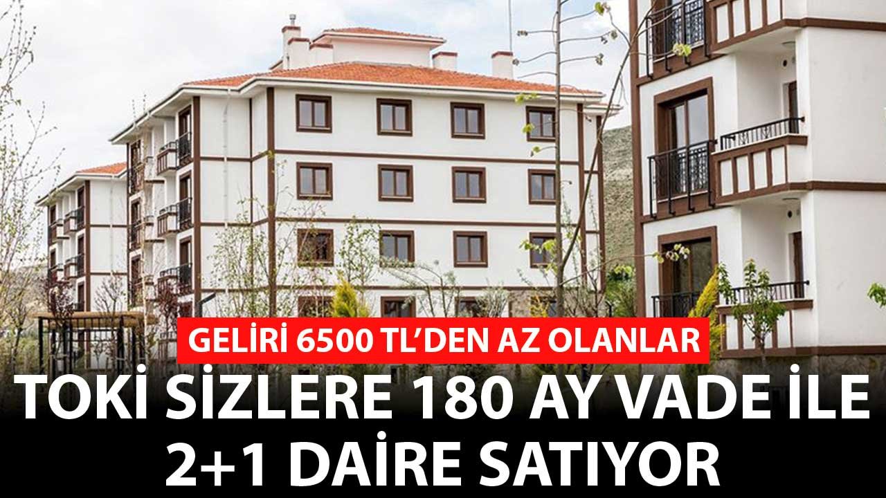 Geliri 6500 TL'den Az Olanlar! TOKİ Sizlere 180 Ay Vadeyle 2+1 Daire Satıyor