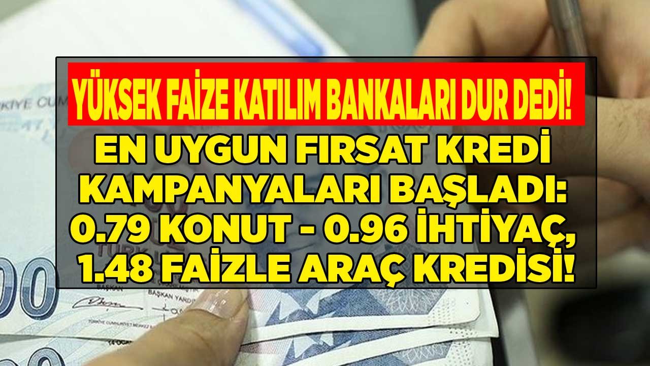 Yüksek Faize Katılım Bankaları En Uygun Kampanya İle Set Çekti! 0.96 İhtiyaç, 0.79 Konut, 1.48 Faizle Araç Kredisi