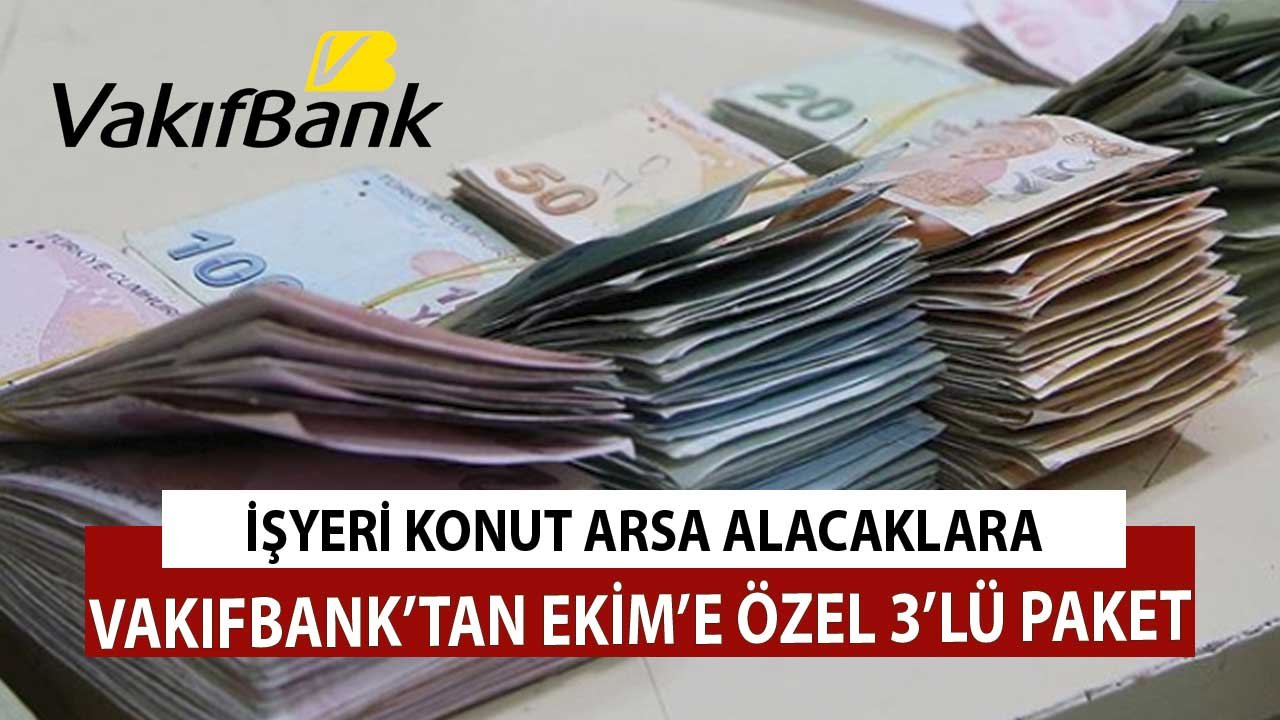 İşyeri, Konut, Arsa Alacaklara Vakıfbank'tan Ekim Ayına Özel 3'lü Kredi Paketi