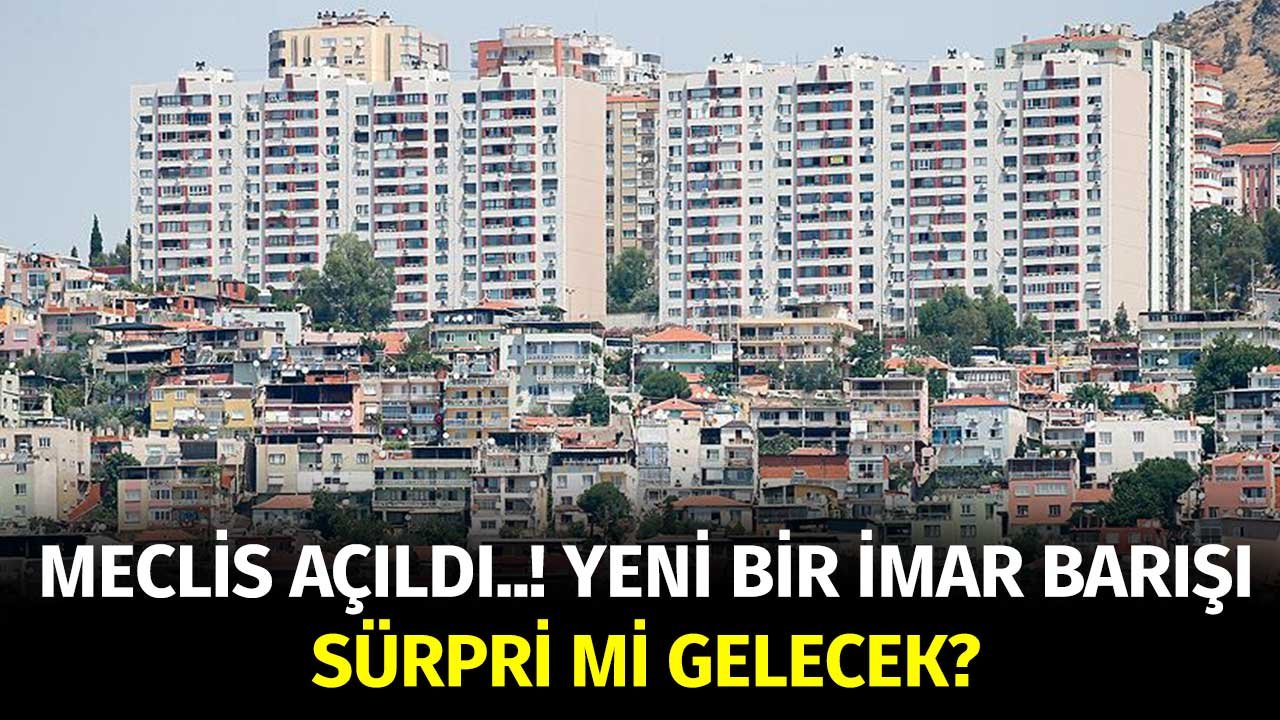 Meclis Açıldı! Yeni Bir İmar Barışı Sürprizi Mi Gelecek?