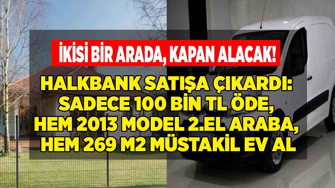 İkisi Bir Arada, Kapan Alacak! Halkbank 100 Bin Liraya 2013 Model Citroen Berlingo ve 269 M2 Satılık Müstakil Ev İlanı