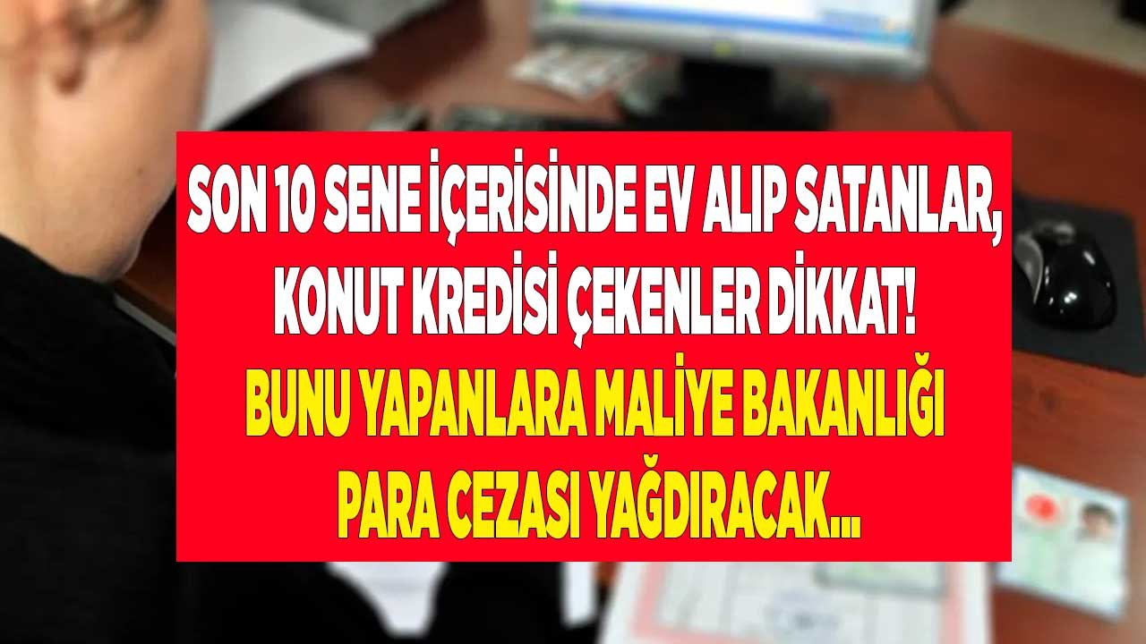 2011 Senesinden Sonra Ev Alanlar, Konut Kredisi Çekenler, Tapu Harcı Ödeyenler Maliye Bakanlığı Para Cezası Kesecek!