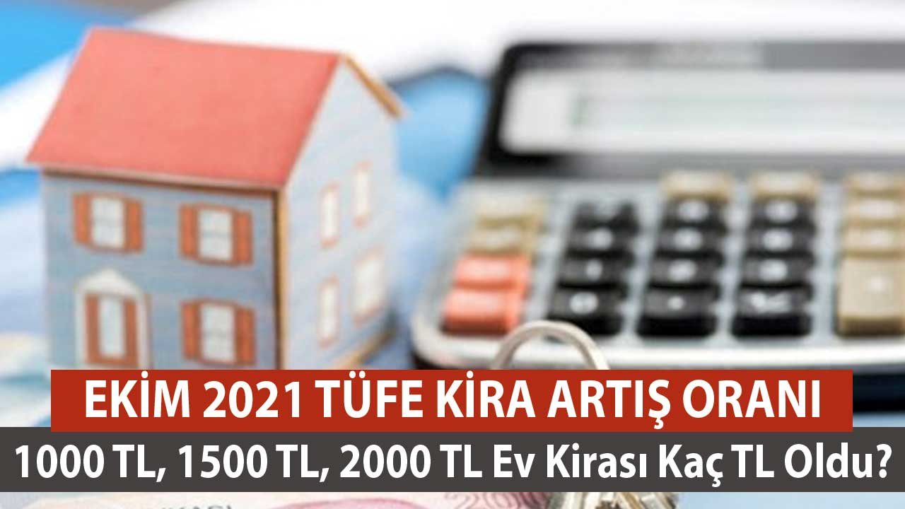 1000 TL, 1500 TL, 2000 TL Ev Kirası Kaç TL Oldu? Ekim 2021 TÜFE Kira Artış Oranları