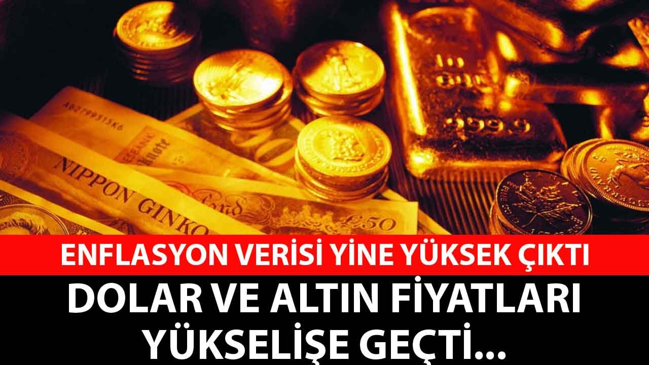 Enflasyon Yine Yüksek Çıktı, Dolar Kuru ve Altın Fiyatları Yükselişe Geçti!