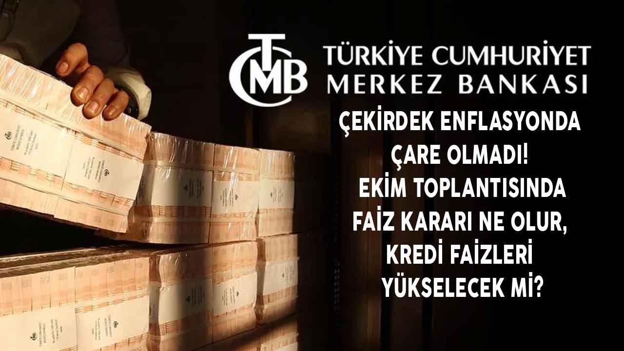 Çekirdek Enflasyonda Çare Olmadı! Merkez Bankası Bir Sonraki Toplantıda Faiz Artırımı Yapacak Mı, Kredi Faizleri Ne Olur