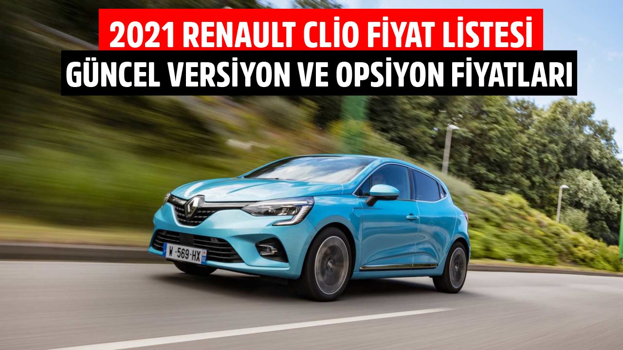 2021 Renault Clio Fiyat Listesi! Ekim 2021 Güncel Clio Versiyon Ve Opsiyon Fiyatları!