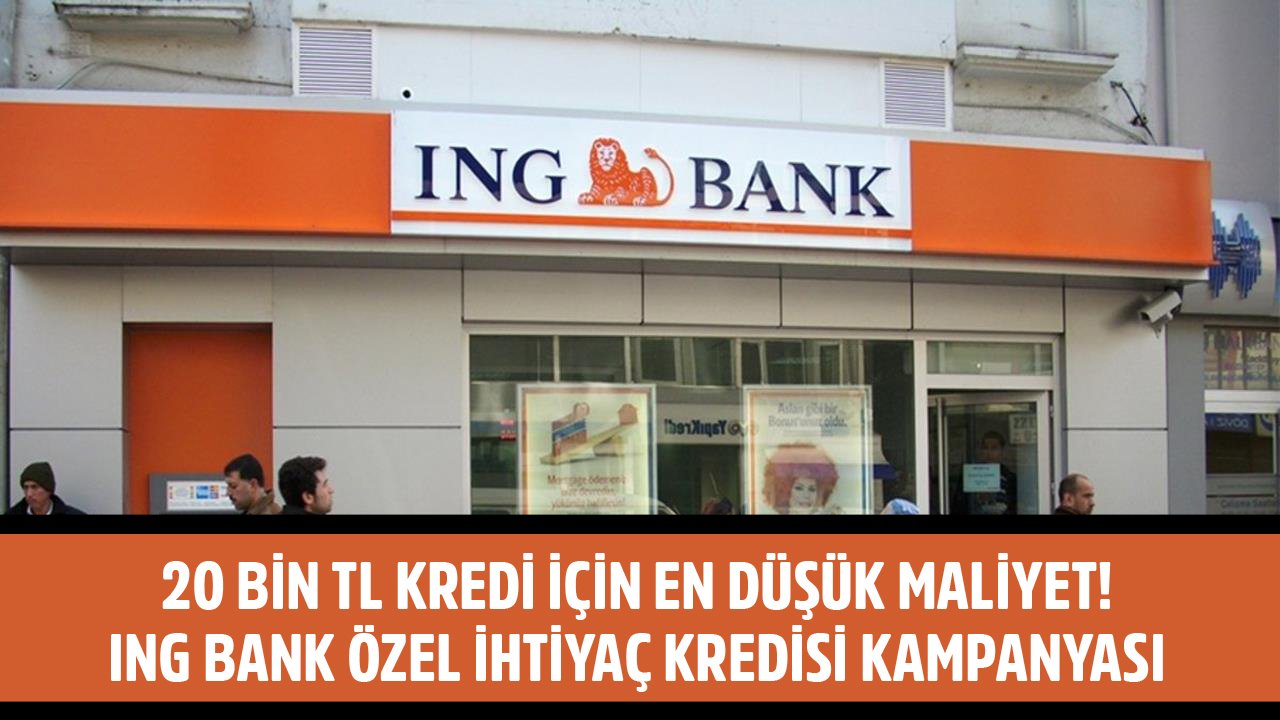 20 Bin TL Kredi İçin En Düşük Maliyet! ING Bank'tan Özel İhtiyaç Kredisi Kampanyası!