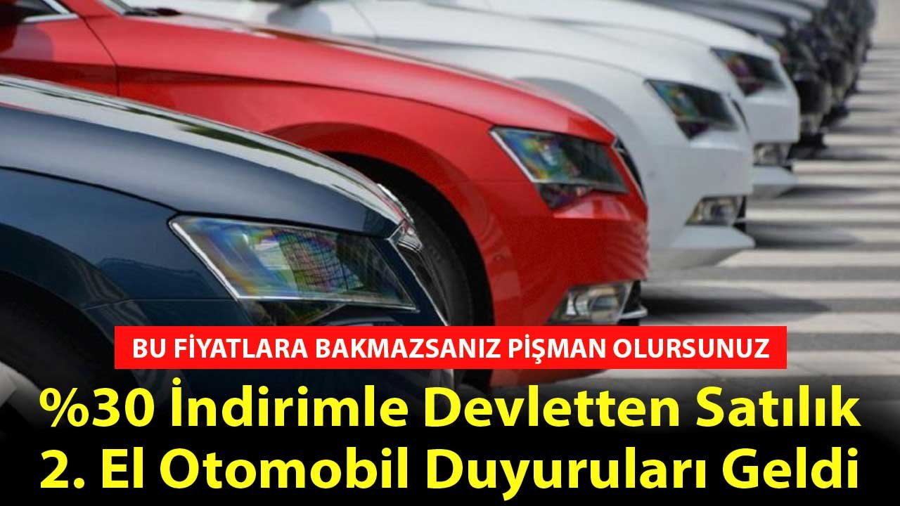 Fiyatlara Bakmazsanız Pişman Olursunuz! Yüzde 30 İndirimle Devletten Satılık 2. El Otomobil Duyuruları Geldi
