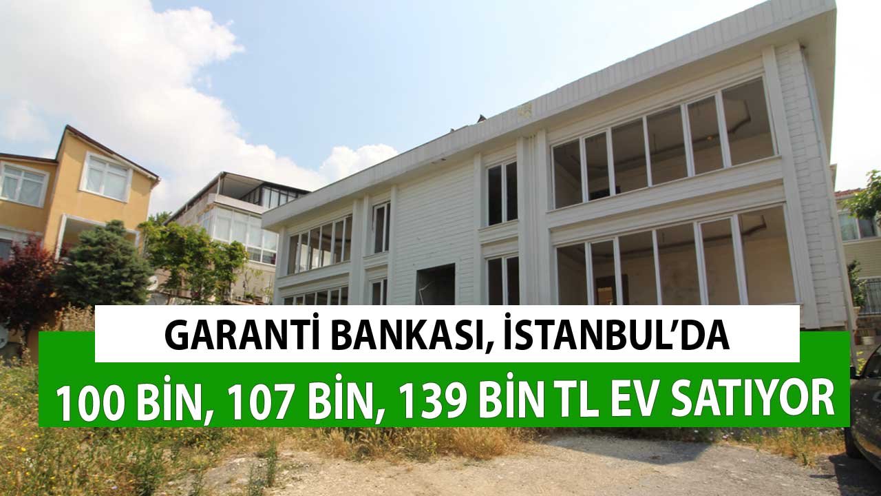 Garanti Bankası İstanbul'da 100.000 TL, 107.000 TL, 131.000 TL'ye Ev Satıyor