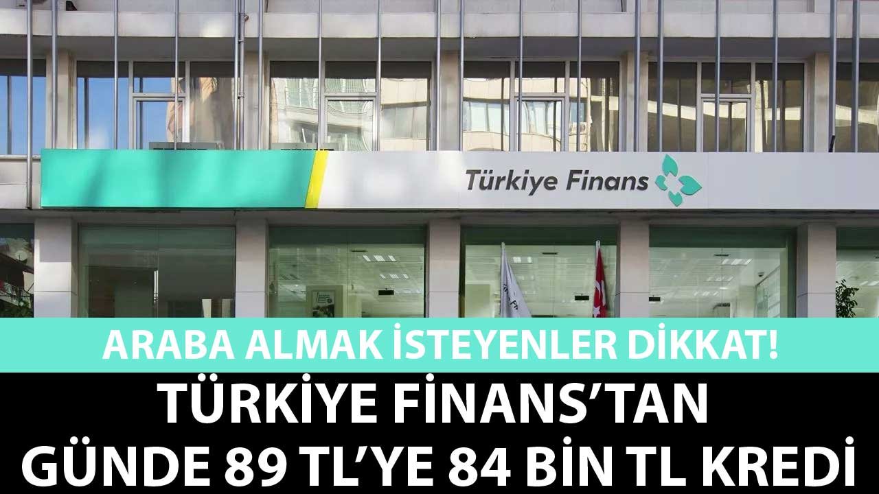 Türkiye Finans'tan Günde 89 TL'ye 84.000 TL Taşıt Kredisi