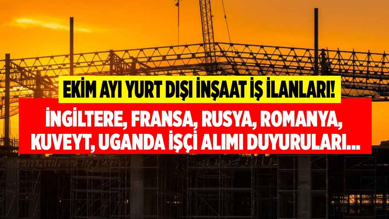 Ekim Ayı Yurt Dışı İnşaat İş İlanları: İngiltere, Fransa, Rusya, Romanya, Uganda, Kuveyt, Tanzanya