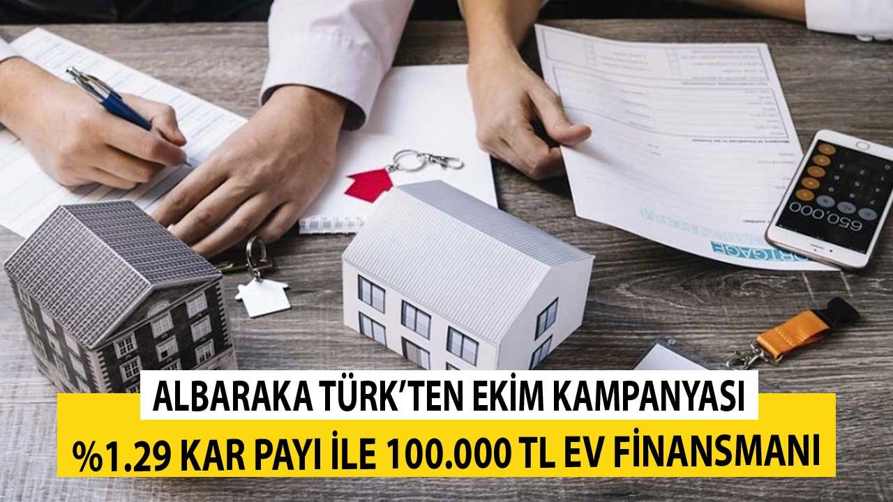 Yüzde 1.29 Kar Payı Oranıyla 100.000 TL Konut Finansmanı! Albaraka Türk'ten Ekim Kampanyası