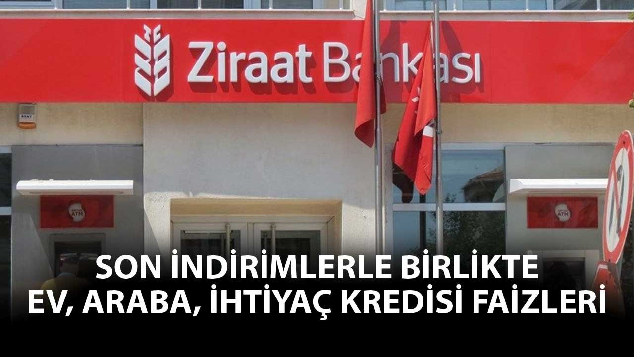 Son İndirimlerle Birlikte Ziraat Bankası Konut, İhtiyaç Kredisi Faizleri