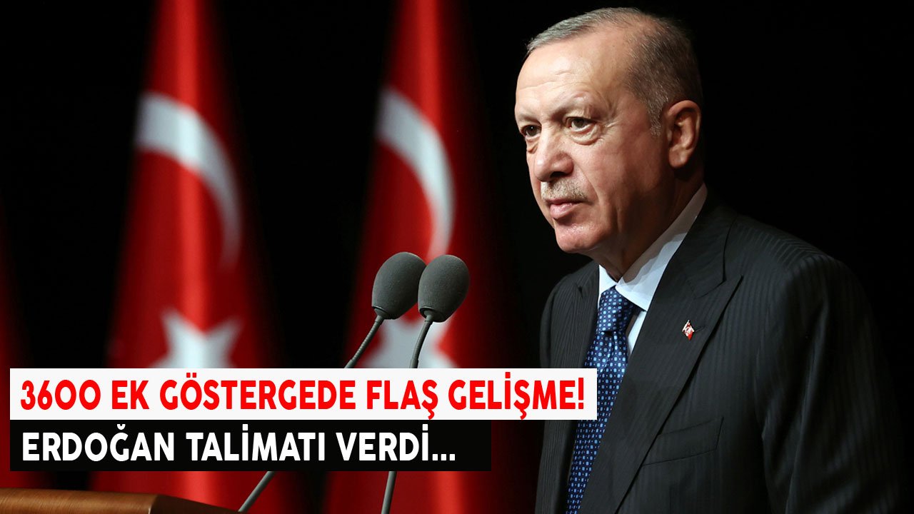 Son Dakika 3600 Ek Gösterge Haberi: Cumhurbaşkanı Erdoğan Beklenen Talimatı Verdi!