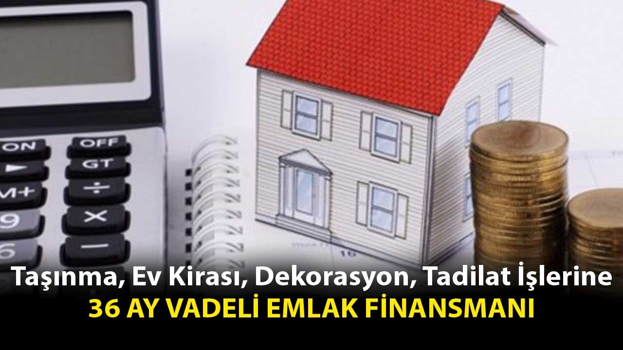 Taşınma, Ev Kirası, Dekorasyon, Tadilat İşlerine 36 Ay Vadeli Emlak Finansmanı