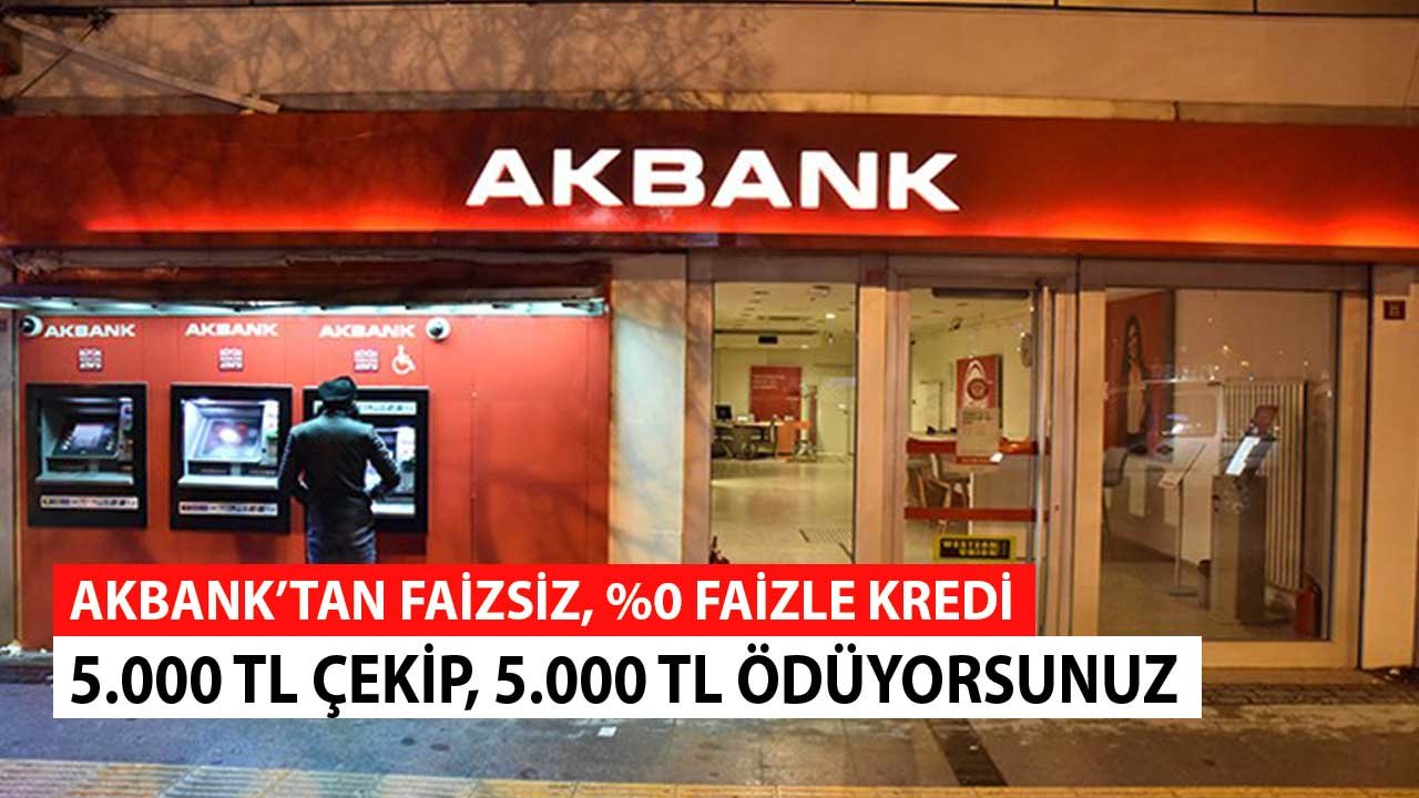 5.000 TL Çekip, 5.000 TL Ödüyorsunuz! Akbank Sıfır Faizli Kredi Başvuruda 3 Gün Detayı