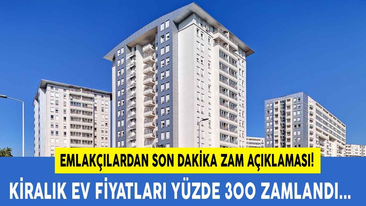 Emlakçılardan Zam Açıklaması: Kiralık Ev Fiyatları Yüzde 300 Zamlandı, Evler Karaborsaya Düştü!