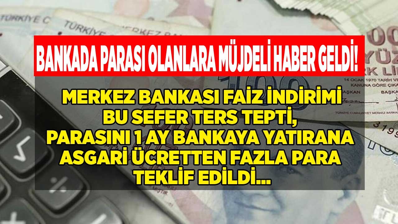 Merkez Bankası Faiz Kararı Ters Tepti Parası Olanın Çalışmasına Gerek Kalmadı! 32 Günlük Vadeli Faizi Asgari Ücret Geçti