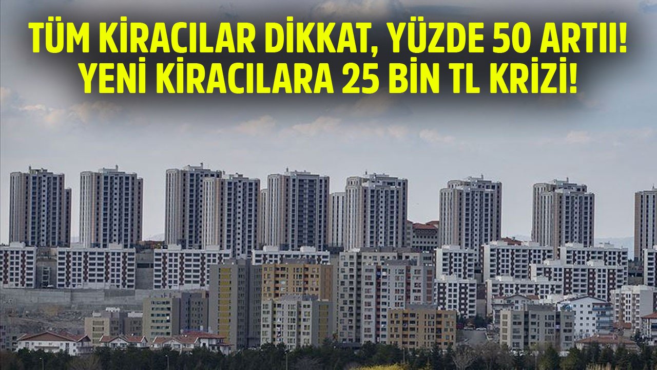 Tüm Kiracılar Dikkat, Yüzde 50 Arttı! Yeni Ev Kiralayanlar İçin 25 Bin TL Krizi!