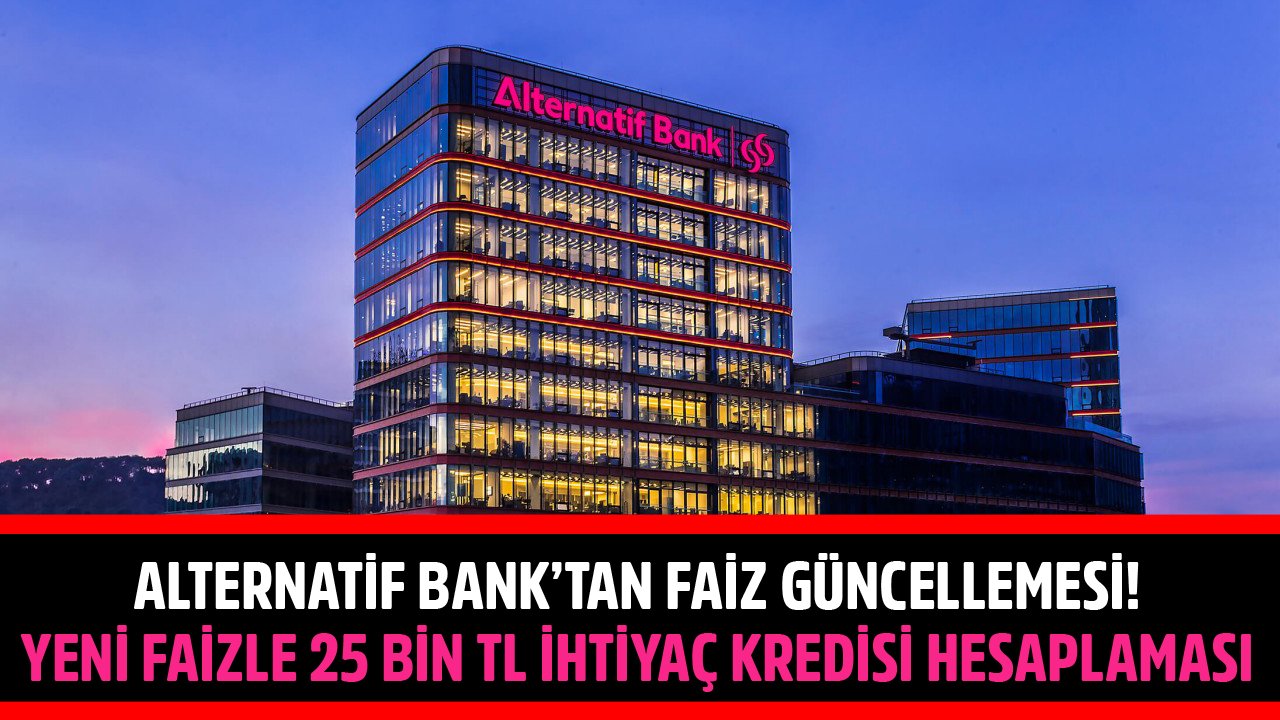 Alternatif Bank'tan Faiz Güncellemesi! İşte Yeni Faizle 25 Bin TL İhtiyaç Kredisi Maliyet Hesaplaması