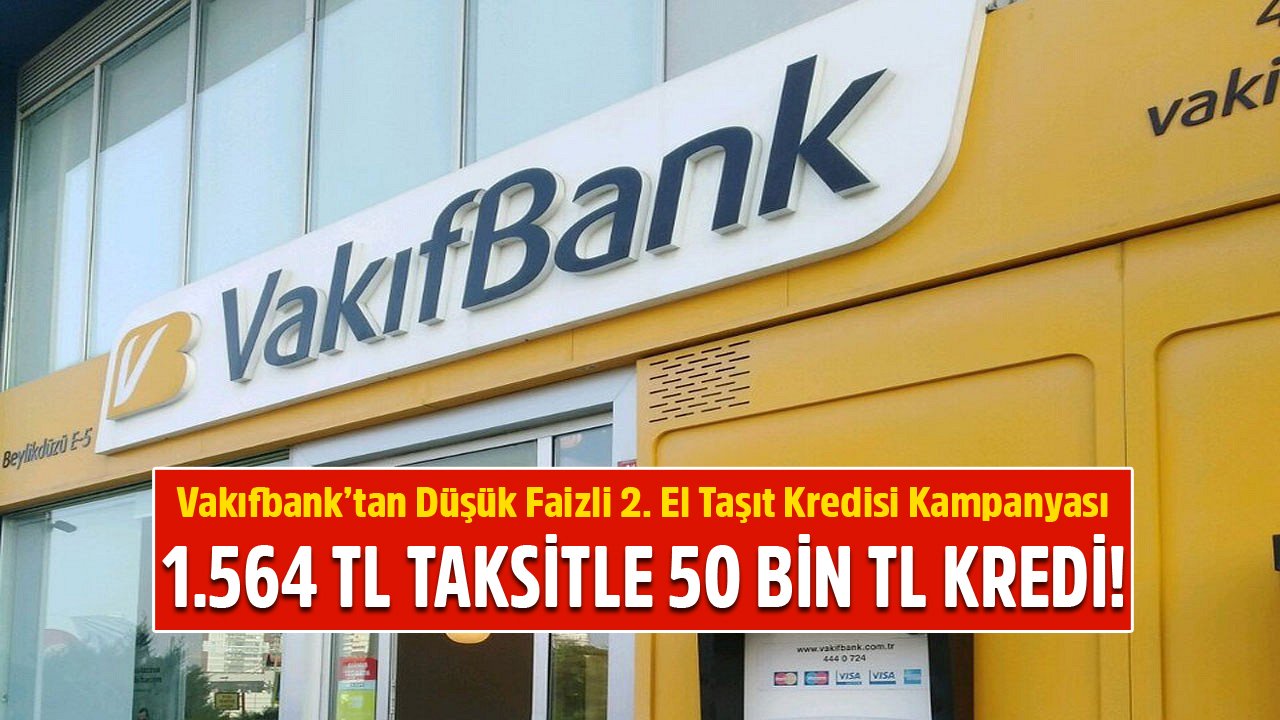 İkinci El Otomobil Alacaklar Dikkat! Ayda 1.564 TL Taksitle 50 Bin TL 2. El Taşıt Krediniz Vakıfbank'ta