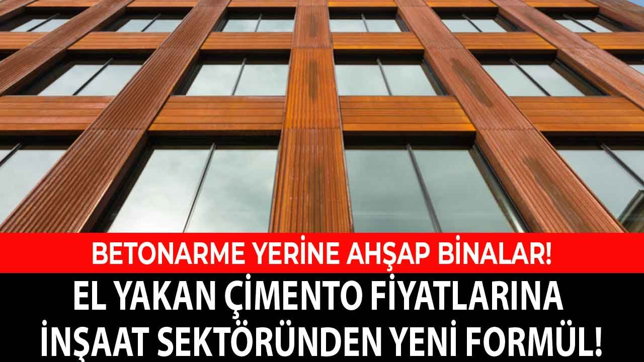 Yükselen Çimento Fiyatları Sonrası İnşaat Sektöründe Ucuz Konut Formülü: Betonarme Yerine Ahşap Binalar!