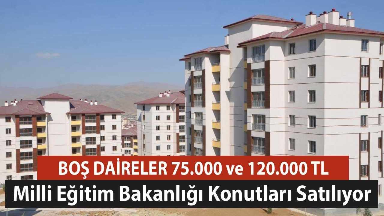 MEB Konutları Satılıyor! Öncelikli Alım Olmayan Boş Daireler 75.000 TL ve 120.000 TL