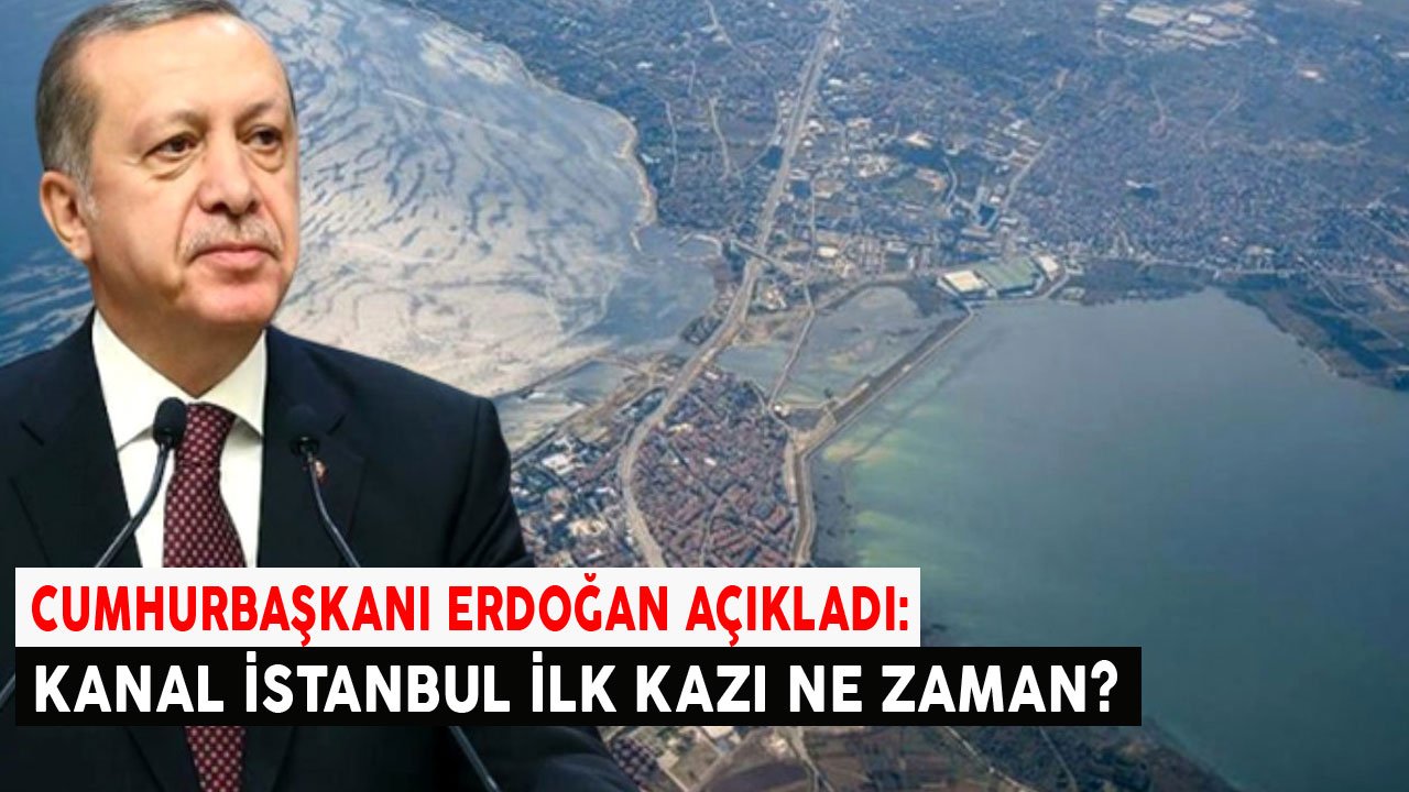 Cumhurbaşkanı Erdoğan Açıkladı: Kanal İstanbul'a İlk Kazma Vuruluyor, Kazı Çalışmaları Başlıyor!