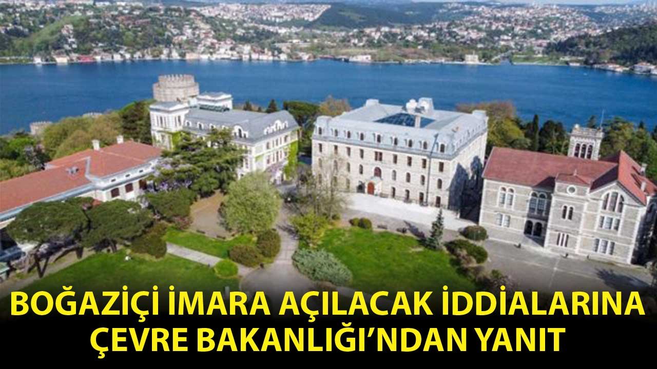 Boğaziçi İmara Açılacak İddiaları! Çevre Bakanlığı Kararı Açıkladı