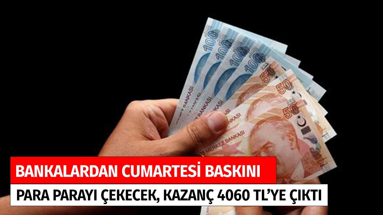 Bankalardan Cumartesi Baskını! Para Parayı Çekecek 32 Günlük Aylık Kazanç 4060 TL'ye Çıktı