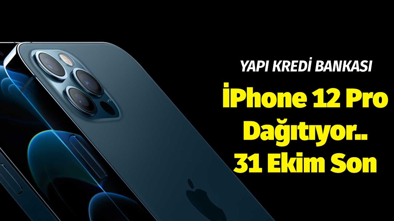 31 Ekim Son Gün! Yapı Kredi Bankası iPhone 12 Pro Dağıtıyor