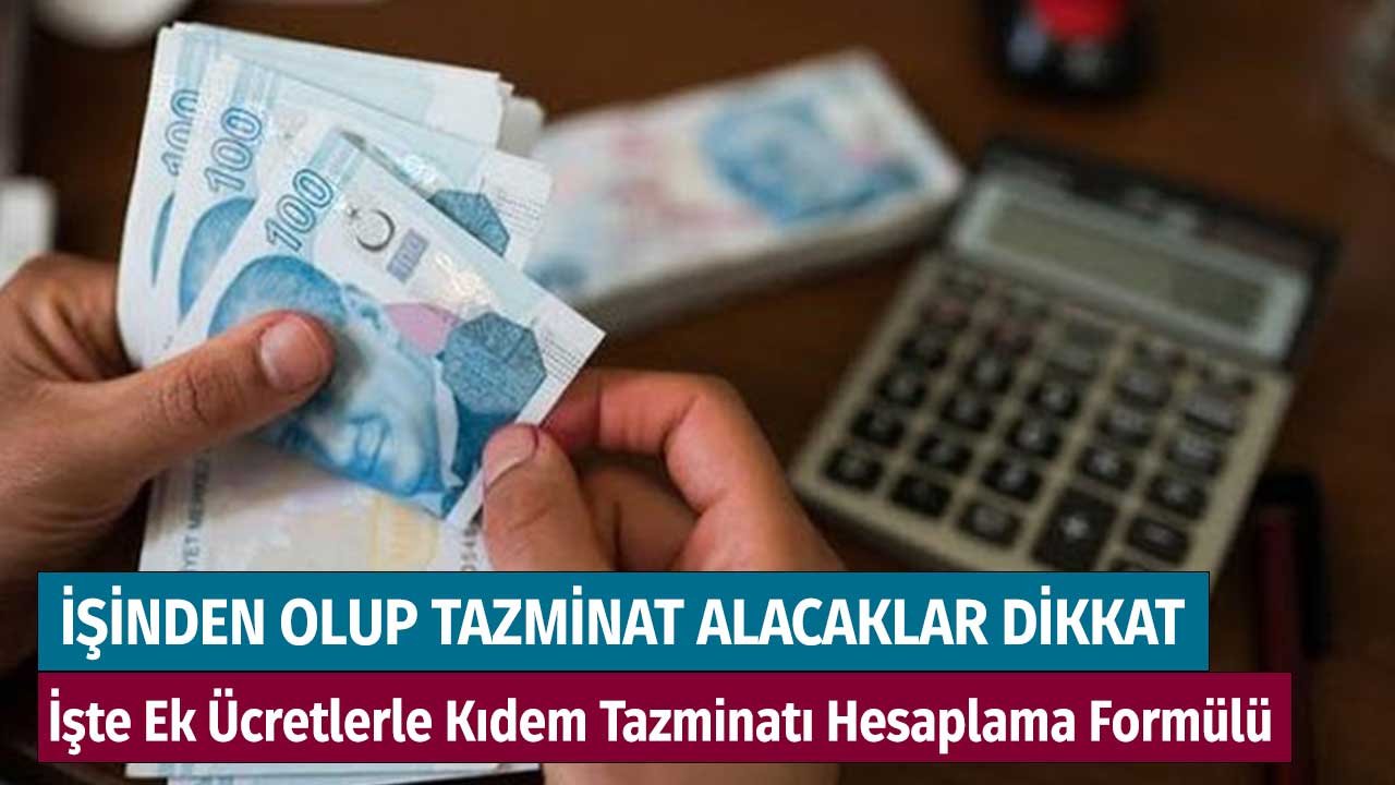 İşinden Olup Tazminat Alacaklar Dikkat! İşte Ek Ücretlerle Kıdem Tazminatı Hesaplama Formülü