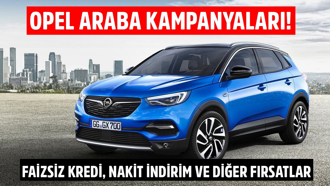 Ekim 2021 Opel Araba Kampanyaları! Faizsiz Kredi, Nakit İndirim ve Diğer Fırsatlar!
