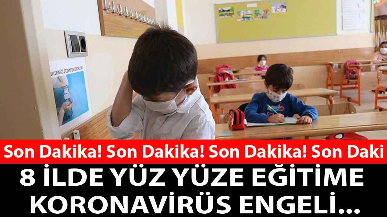 Son Dakika: 8 İlde Yüz Yüze Eğitime Corona Engeli! Karantina Kararı Çıktı