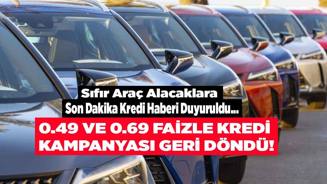 Son Dakika Kredi Haberi Duyuruldu: Sıfır Araç Alacaklara 0.49 ve 0.69 Kredi Kampanyası Geri Döndü!