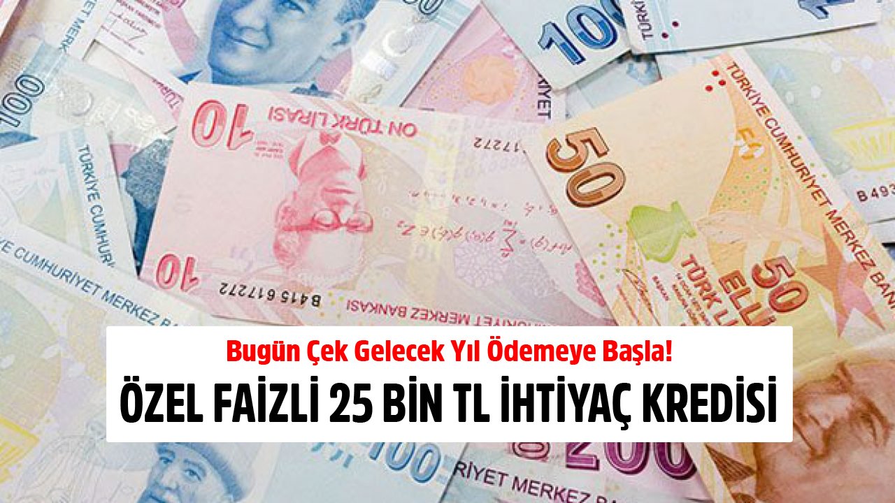 Bugün Çek Gelecek Yıl Ödemeye Başla! İş Bankası'ndan Özel Faizli 25 Bin TL İhtiyaç Kredisi