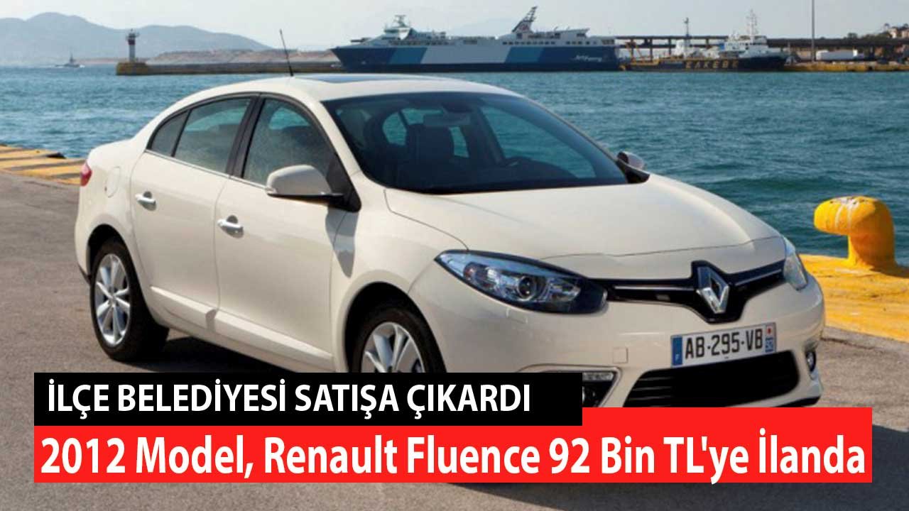 2012 Model, Renault Fluence 92 Bin TL'ye İlanda! İlçe Belediyesi Satıyor