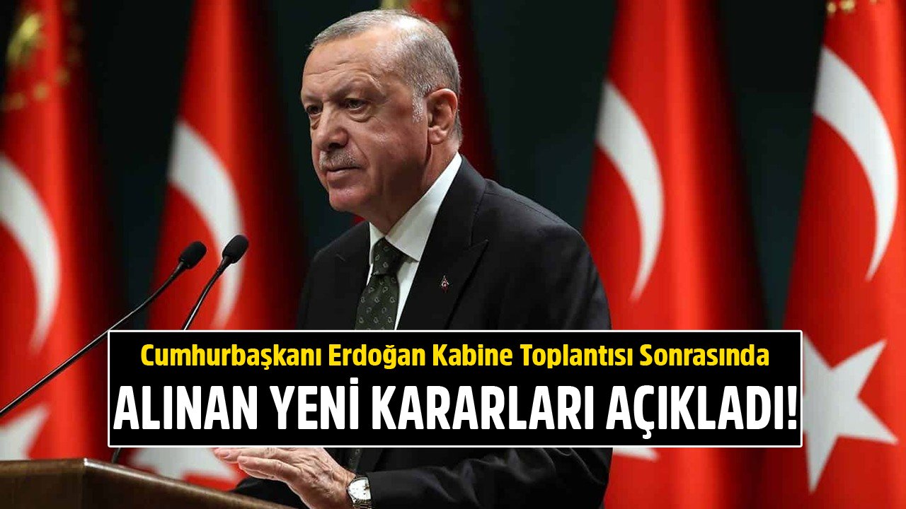 Cumhurbaşkanı Erdoğan Kabine Toplantısı Kararlarını Açıkladı! Bir Bakanlığın İsmi Değişti, Ekonomi Ana Gündem Oldu!