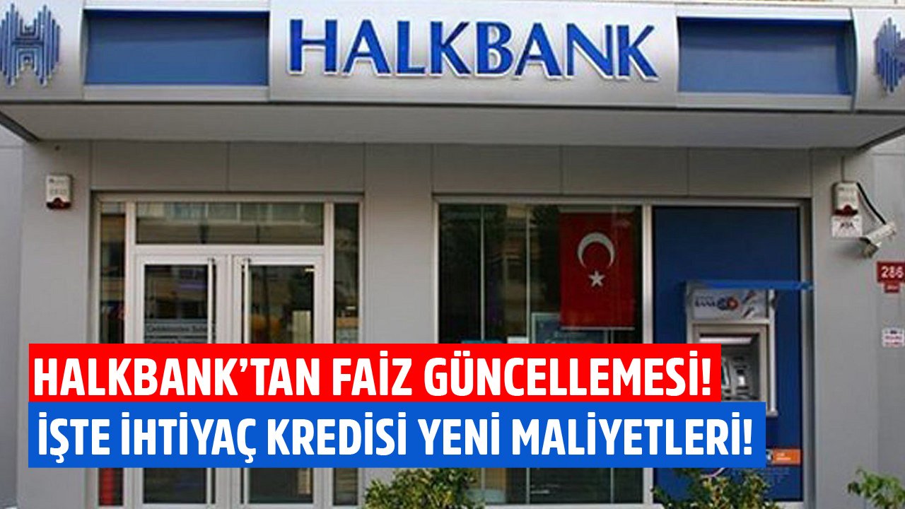 Halkbank'tan Faiz Güncellemesi! İşte 50 Bin TL Ve 100 Bin TL İhtiyaç Kredisi Yeni Maliyetleri!