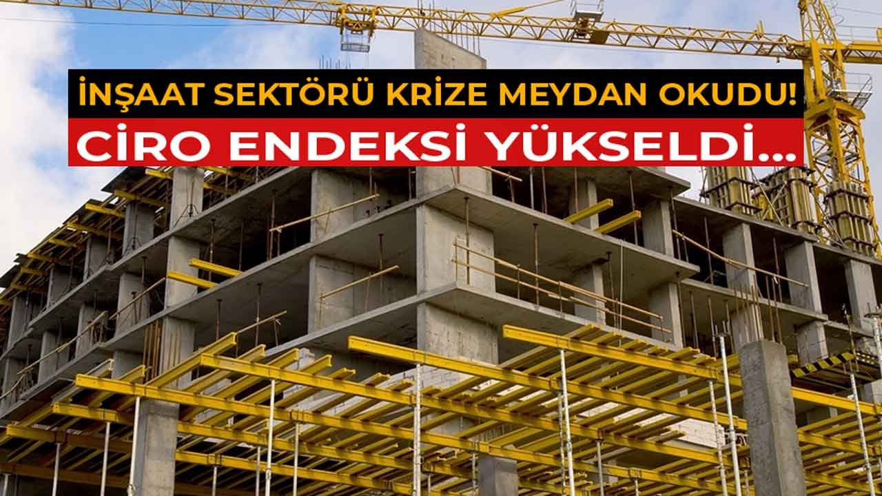 İnşaat Sektörü Krize Meydan Okuyor! TÜİK Ciro Endeksi Yüzde 37 Yükseldi