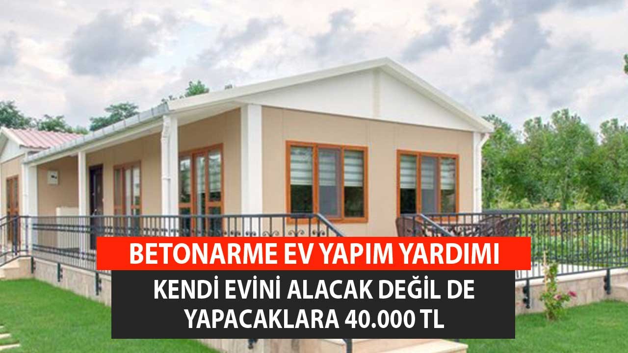 Kendi Evini Alacak Değil de Yapacaklara 40.000 TL! Betonarme Konut Yapım Yardımı