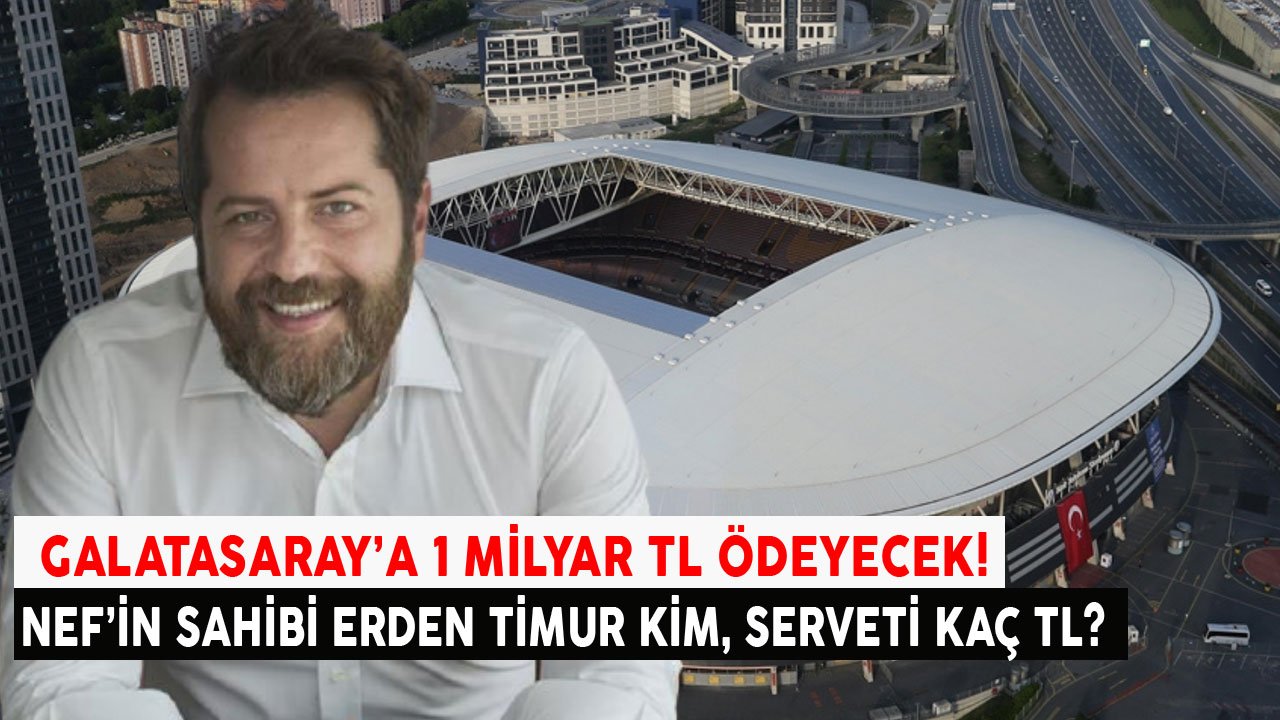 NEF Galatasaray Stat Sponsoru Oldu! NEF'in Sahibi Kim, Erden Timur Kimdir, Nerelidir?