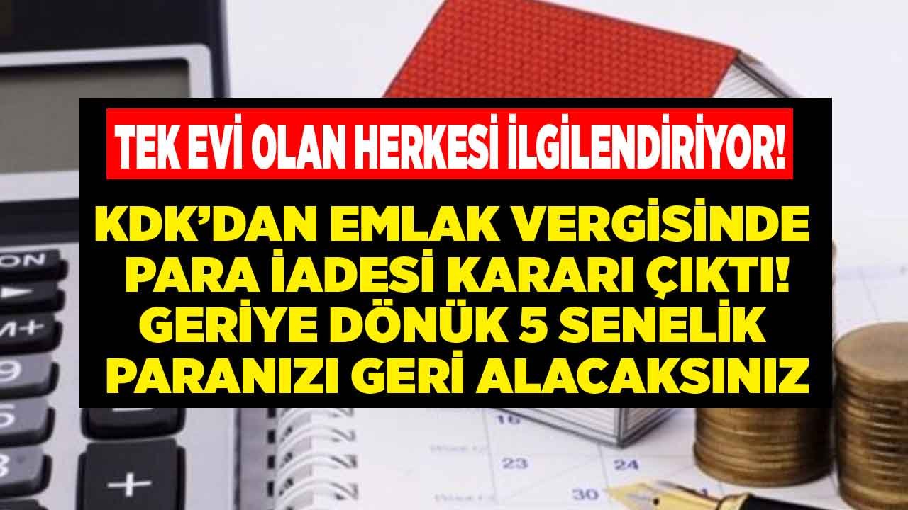 Tek Evi Olan Ödediği Parayı Geri Alacak! Emlak Vergisi Ödeyenler İçin Geriye Dönük 5 Senelik Para İadesi KDK Kararı